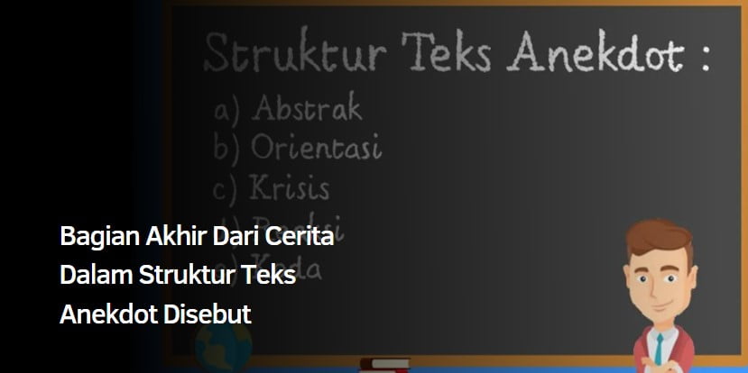 Bagian Akhir Dari Cerita Dalam Struktur Teks Anekdot Disebut
