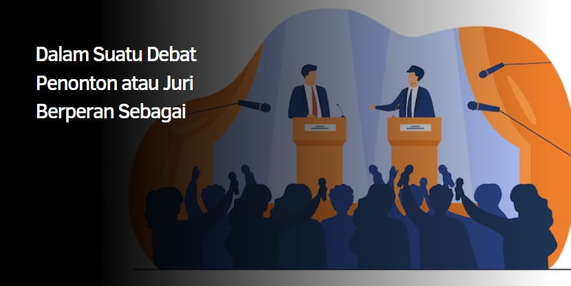 Dalam Suatu Debat Penonton atau Juri Berperan Sebagai