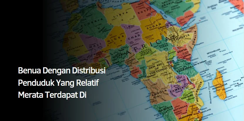 Benua Dengan Distribusi Penduduk Yang Relatif Merata