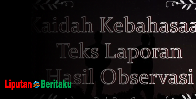 Kaidah Kebahasaan Teks Laporan Hasil Observasi