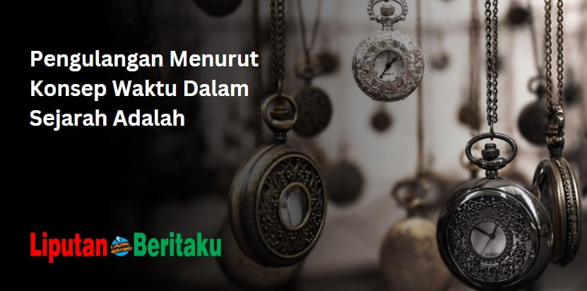 Pengulangan Menurut Konsep Waktu Dalam Sejarah Adalah