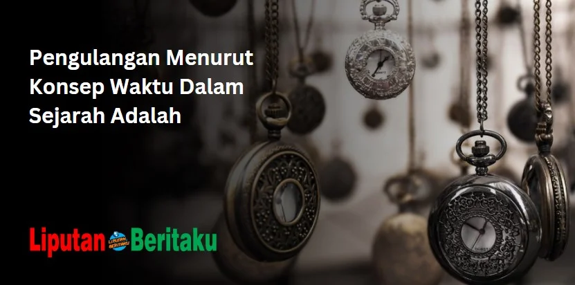 Pengulangan Menurut Konsep Waktu Dalam Sejarah Adalah