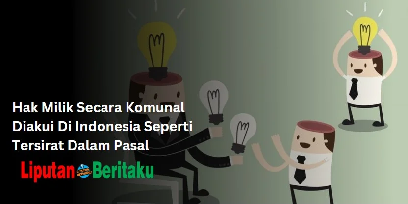 Hak Milik Secara Komunal Diakui Di Indonesia Seperti Tersirat Dalam Pasal
