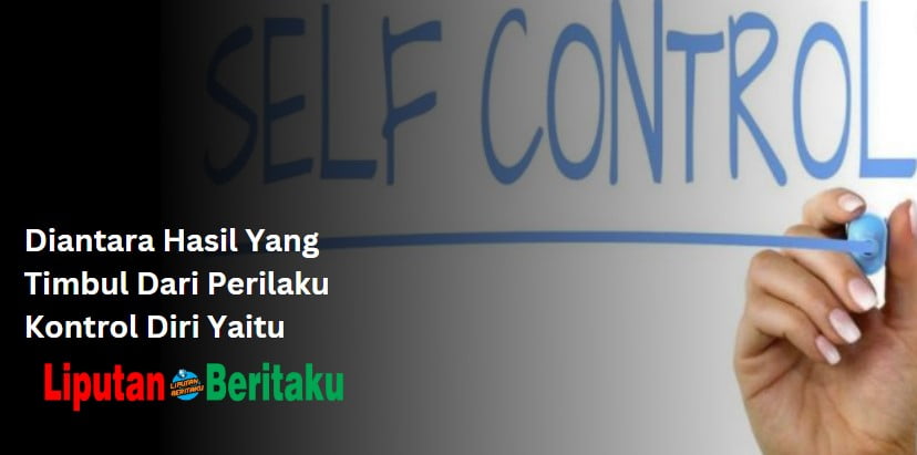 Diantara Hasil Yang Timbul Dari Perilaku Kontrol Diri Yaitu