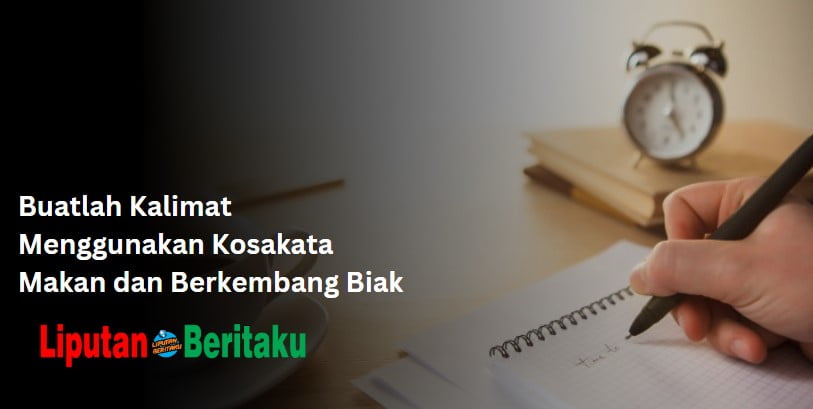 Buatlah Kalimat Menggunakan Kosakata Makan dan Berkembang Biak