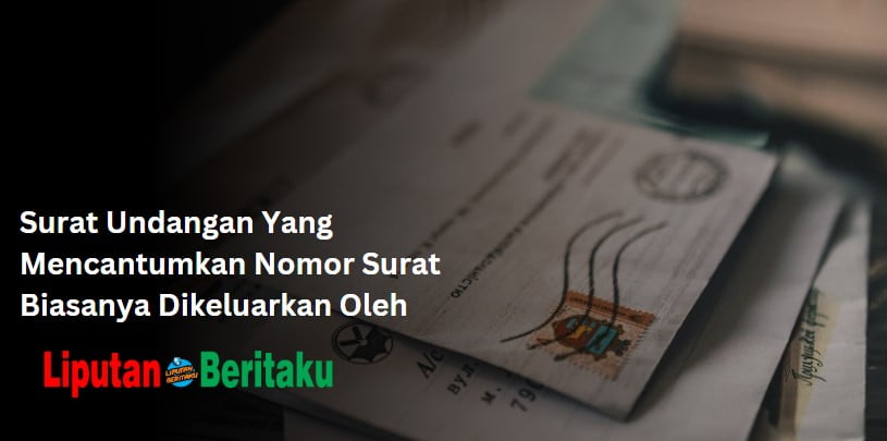 Surat Undangan Yang Mencantumkan Nomor Surat Biasanya Dikeluarkan Oleh Surat Undangan Yang Mencantumkan Nomor Surat Biasanya Dikeluarkan Oleh