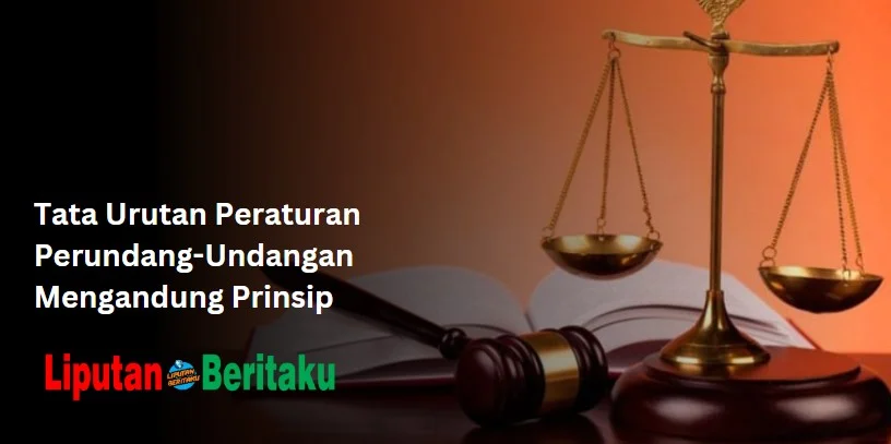 Tata Urutan Peraturan Perundang-Undangan Mengandung Prinsip
