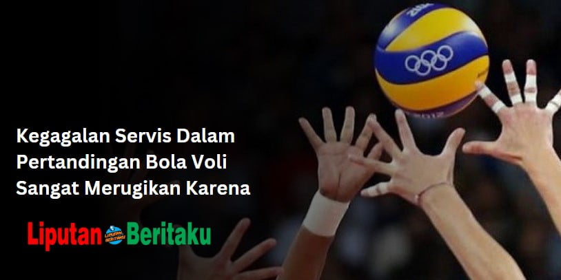 Kegagalan Servis Dalam Pertandingan Bola Voli Sangat Merugikan Karena Kegagalan Servis Dalam Pertandingan Bola Voli Sangat Merugikan Karena