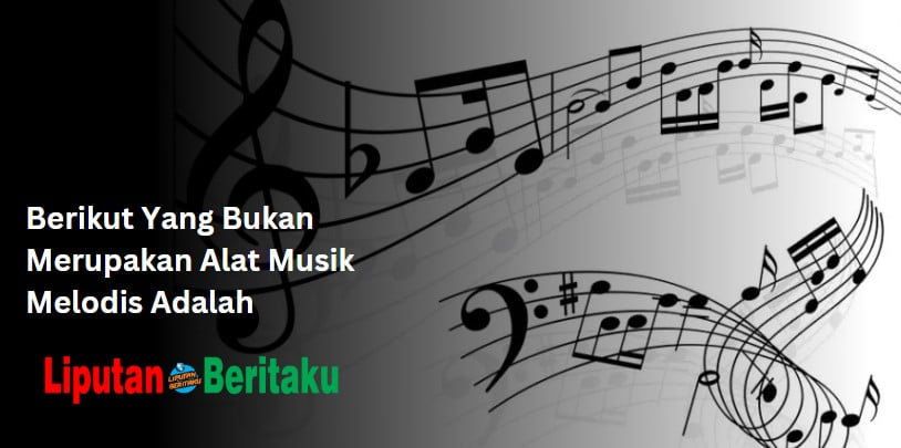 Berikut Yang Bukan Merupakan Alat Musik Melodis Adalah Berikut Yang Bukan Merupakan Alat Musik Melodis Adalah