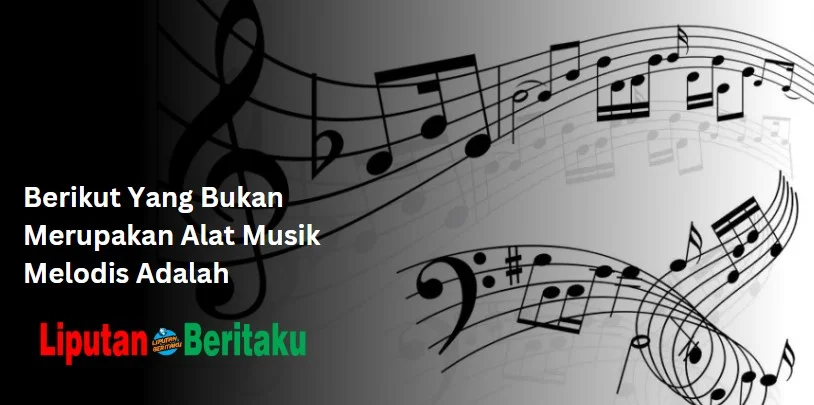 Berikut Yang Bukan Merupakan Alat Musik Melodis Adalah