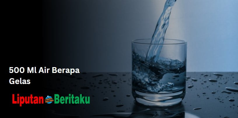 500 Ml Air Berapa Gelas