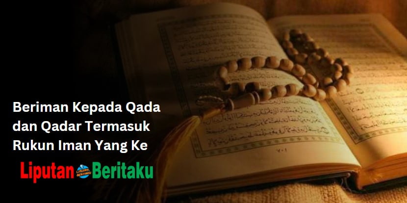 Beriman Kepada Qada dan Qadar Termasuk Rukun Iman Yang Ke