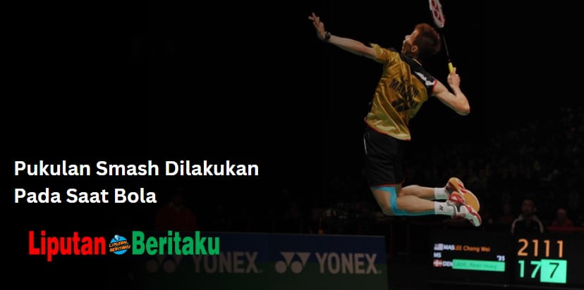 Pukulan Smash Dilakukan Pada Saat Bola