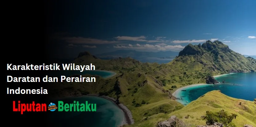 Karakteristik Wilayah Daratan dan Perairan Indonesia