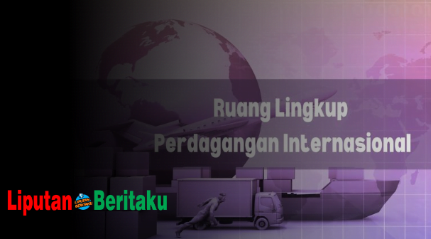 Ruang Lingkup Perdagangan Antar Negara