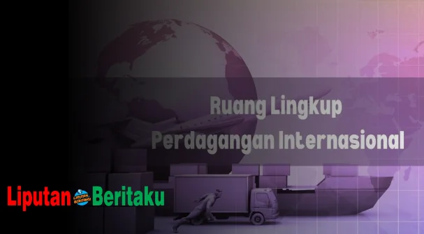 Ruang Lingkup Perdagangan Antar Negara