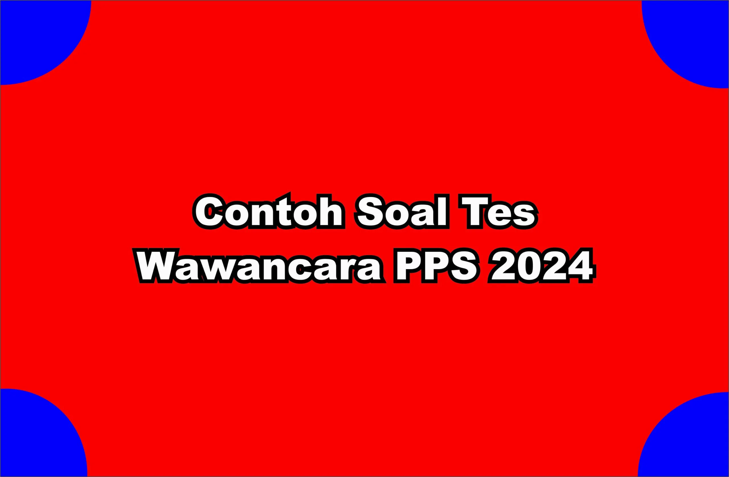 15 Contoh Soal Tes Wawancara PPS 2024 Lengkap!