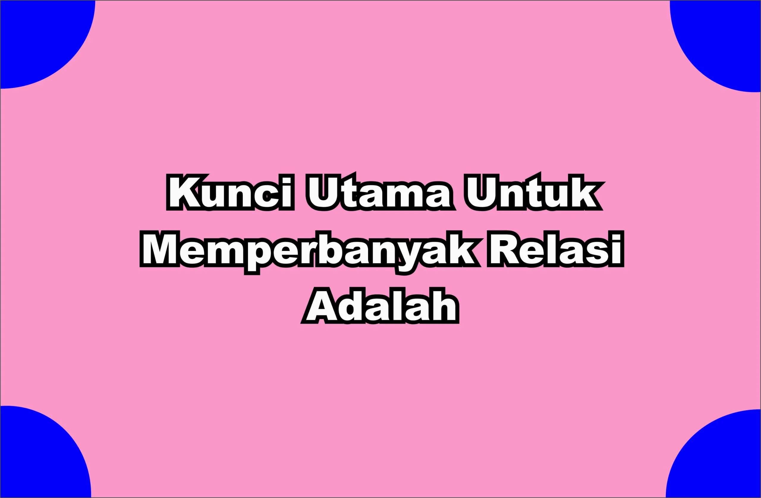 Sebutkan Kunci Utama Untuk Memperbanyak Relasi Adalah