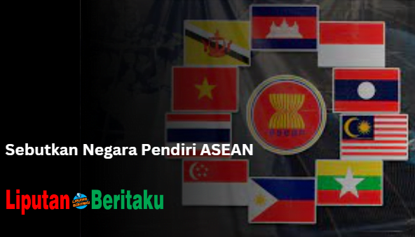 Sebutkan Negara Pendiri ASEAN