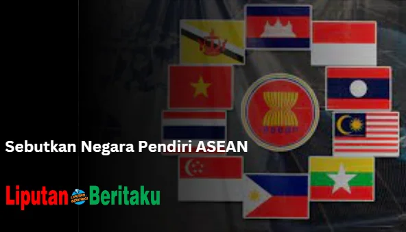 Sebutkan Negara Pendiri ASEAN