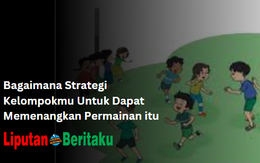 Bagaimana Strategi Kelompokmu Untuk Dapat Memenangkan Permainan itu
