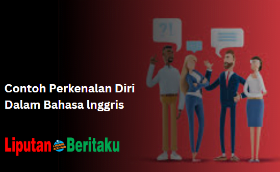 Contoh Perkenalan Diri Dalam Bahasa lnggris