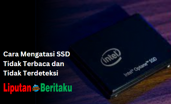 Cara Mengatasi SSD Tidak Terbaca dan Tidak Terdeteksi