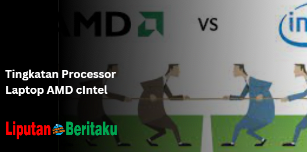 Tingkatan Processor Laptop AMD cIntel