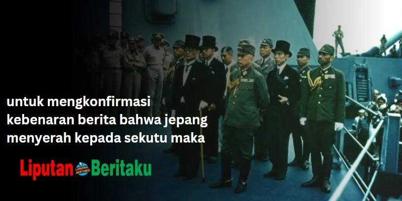 Untuk Mengkonfirmasi Kebenaran Berita Bahwa Jepang Menyerah Kepada Sekutu Maka