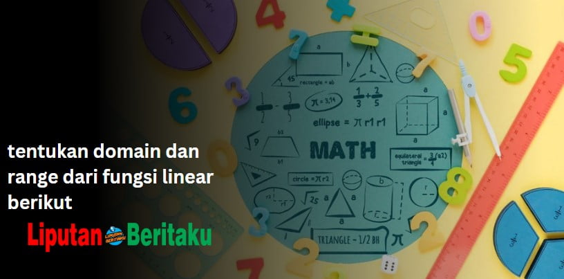 tentukan domain dan range dari fungsi linear berikut