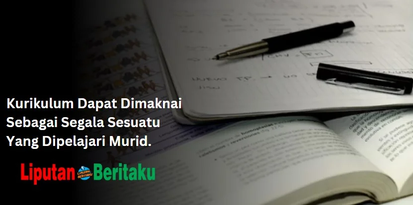 Kurikulum Dapat Dimaknai Sebagai Segala Sesuatu Yang Dipelajari Murid.