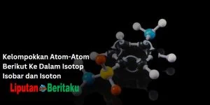 Kelompokkan Atom-Atom Berikut Ke Dalam Isotop Isobar dan Isoton 1 Kelompokkan Atom-Atom