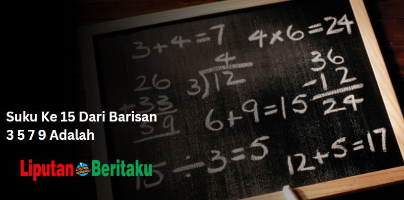 Suku Ke 15 Dari Barisan 3 5 7 9 Adalah