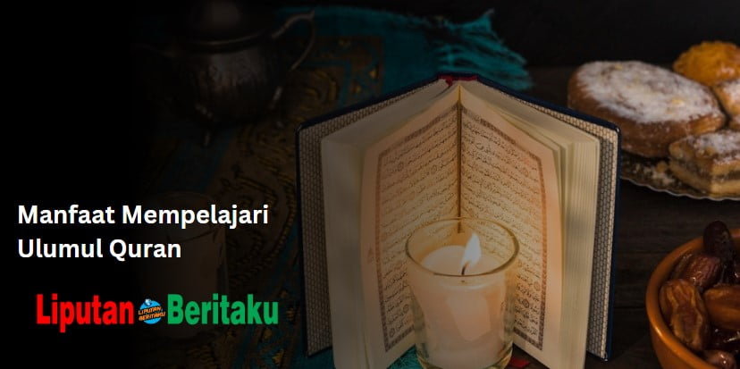 Manfaat Mempelajari Ulumul Quran