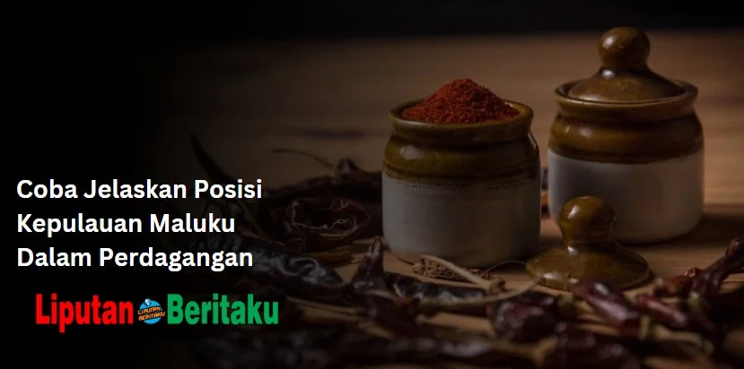 Coba Jelaskan Posisi Kepulauan Maluku Dalam Perdagangan