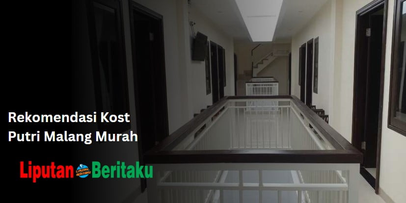 Rekomendasi Kost Putri Malang Murah