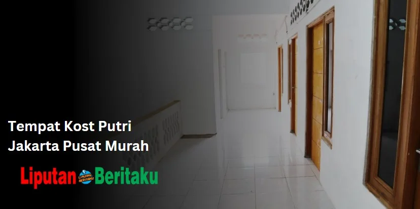Tempat Kost Putri Jakarta Pusat Murah