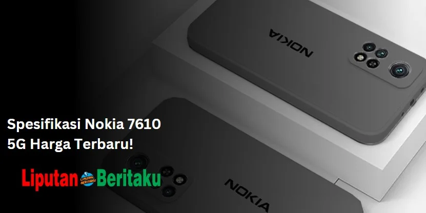 Spesifikasi Nokia 7610 5G Harga Terbaru!