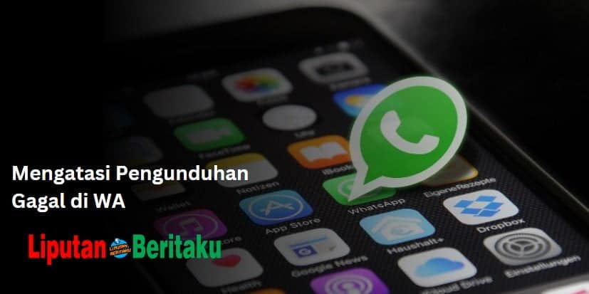 Mengatasi Pengunduhan Gagal di WA Mengatasi Pengunduhan Gagal di WA