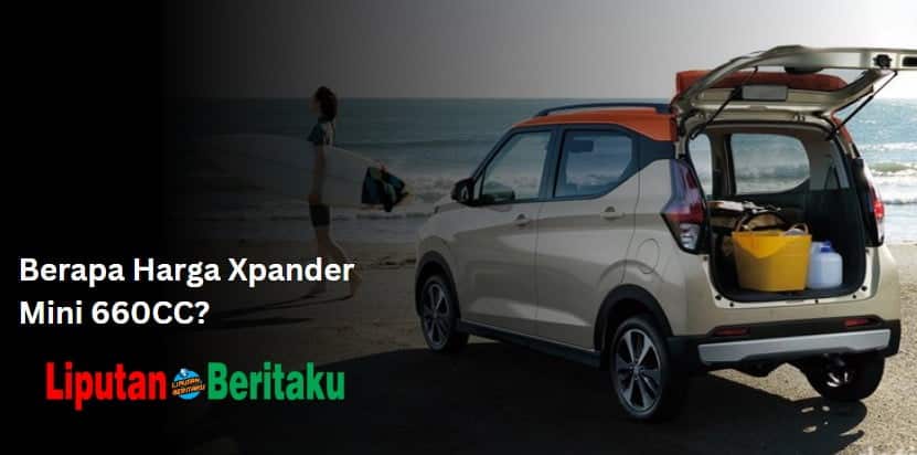 Berapa Harga Xpander Mini 660CC?