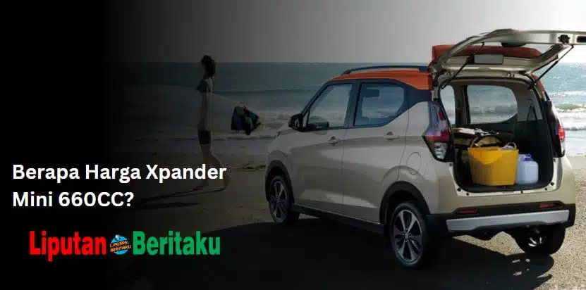 Berapa Harga Xpander Mini 660CC?