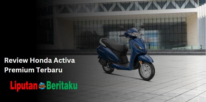 Review Honda Activa Premium Terbaru