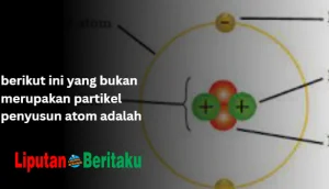 berikut ini yang bukan merupakan partikel penyusun atom adalah 1 berikut ini yang bukan merupakan partikel penyusun atom adalah