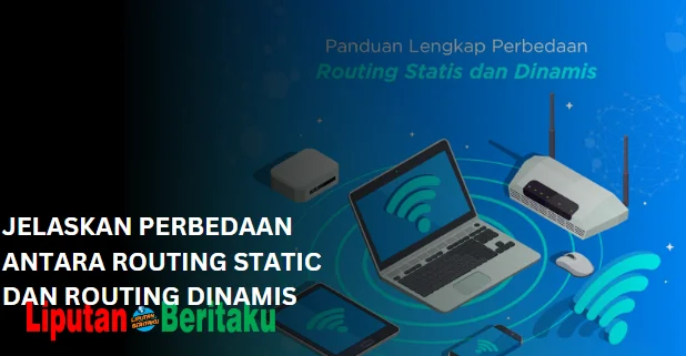 Jelaskan Perbedaan Antara Routing Static Dan Routing Dinamis