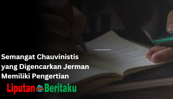 Semangat Chauvinistis yang Digencarkan Jerman Memiliki Pengertian