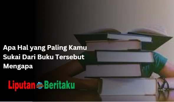 Apa Hal yang Paling Kamu Sukai Dari Buku Tersebut Mengapa