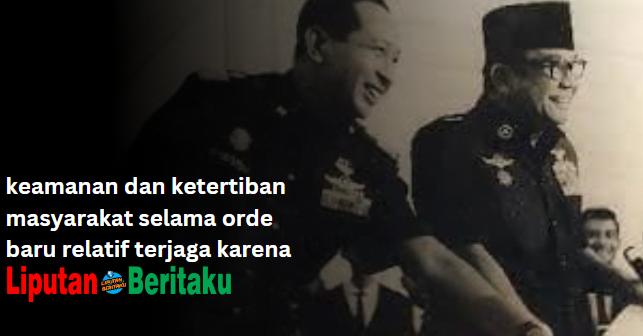Keamanan dan Ketertiban Masyarakat Selama Orde Baru Relatif Terjaga Karena