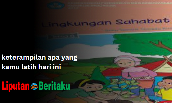 Keterampilan Apa yang Kamu Latih Hari ini