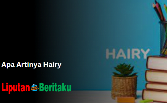 Apa Artinya Hairy