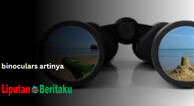 Binoculars Artinya Binoculars Artinya